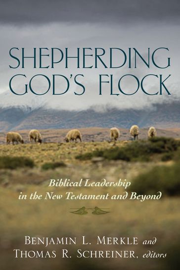 Shepherding God's Flock - Benjamin L. Merkle - Thomas R. Schreiner