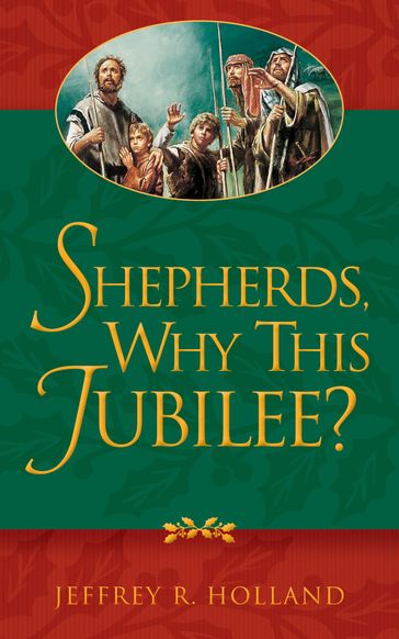 Shepherds, Why This Jubilee? - Jeffrey R. Holland