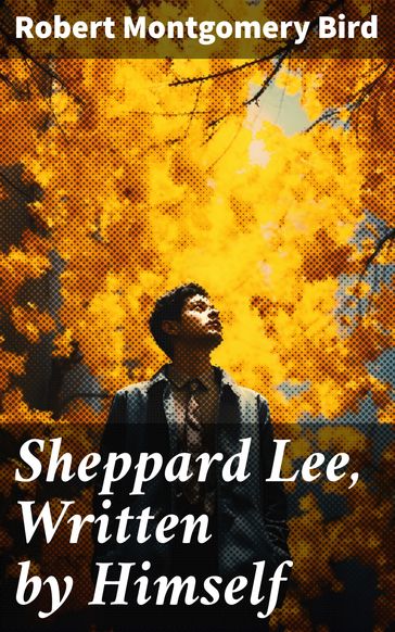 Sheppard Lee, Written by Himself - Robert Montgomery Bird