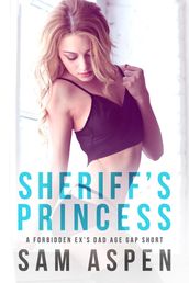 Sheriff s Princess: A Forbidden Ex s Dad Age Gap Short
