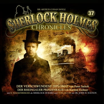 Sherlock Holmes Chronicles, Folge 37: Der verschwundene Diplomat / Der Rheingauer Prinzenraub - Peter Jackob - Karsten Eichner