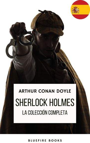 Sherlock Holmes: La Colección Completa - Una Obra Maestra Intemporal - Arthur Conan Doyle - Bluefire Books