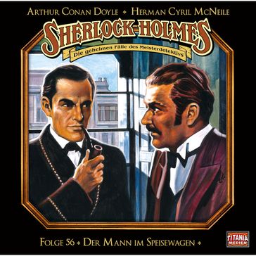 Sherlock Holmes - Die geheimen Fälle des Meisterdetektivs, Folge 56: Der Mann im Speisewagen - Arthur Conan Doyle - Herman Cyril McNeile