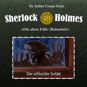 Sherlock Holmes, Die alten Fälle (Reloaded), Fall 49: Der erbleichte Soldat - Arthur Conan Doyle - Daniela Wakonigg
