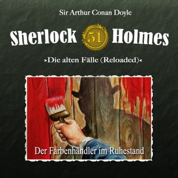 Sherlock Holmes, Die alten Fälle (Reloaded), Fall 51: Der Farbenhändler im Ruhestand - Arthur Conan Doyle - Daniela Wakonigg