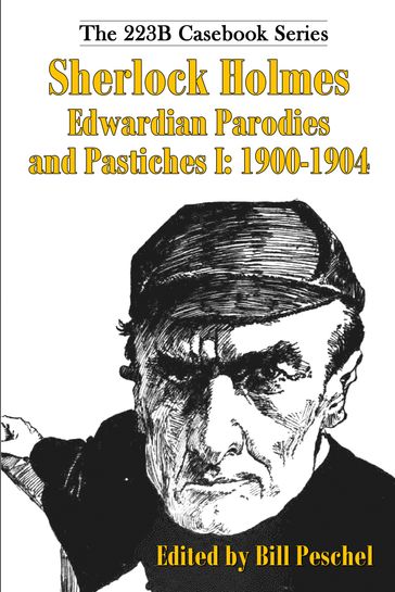 Sherlock Holmes Edwardian Parodies and Pastiches I: 1900-1904 - Bill Peschel