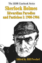 Sherlock Holmes Edwardian Parodies and Pastiches I: 1900-1904
