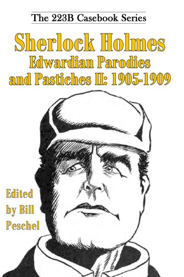 Sherlock Holmes Edwardian Parodies and Pastiches II: 1905-1909 - Bill Peschel