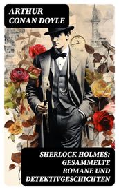 Sherlock Holmes: Gesammelte Romane und Detektivgeschichten