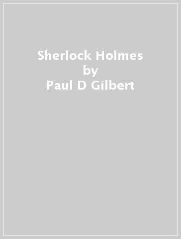 Sherlock Holmes - Paul D Gilbert