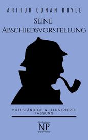 Sherlock Holmes Seine Abschiedsvorstellung und andere Detektivgeschichten