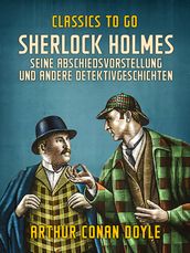 Sherlock Holmes Seine Abschiedsvorstellung und andere Detektivgeschichten