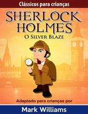 Sherlock Holmes: Sherlock Para Crianças: O Silver Blaze