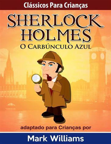 Sherlock Holmes: Sherlock Para Crianças: O Carbúnculo Azul - Mark Williams