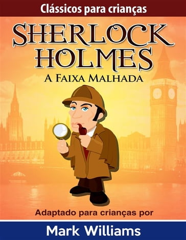 Sherlock Holmes: Sherlock Para Crianças: A Faixa Malhada - Mark Williams