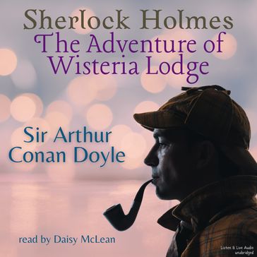 Sherlock Holmes: The Adventure of Wisteria Lodge - Arthur Conan Doyle