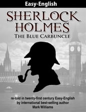 Sherlock Holmes : The Blue Carbuncle re-told in twenty-first century Easy-English