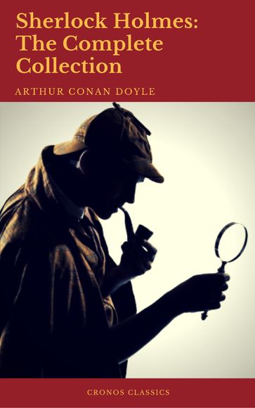 Sherlock Holmes: The Complete Collection (Best Navigation, Active TOC) - Arthur Conan Doyle - Cronos Classics