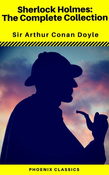 Sherlock Holmes The Complete Collection (Phoenix Classics) - Arthur Conan Doyle - Phoenix Classics