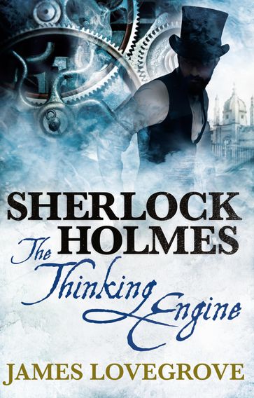 Sherlock Holmes - The Thinking Engine - James Lovegrove