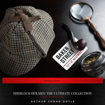 Sherlock Holmes: The Ultimate Collection - Arthur Conan Doyle