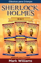 Sherlock Holmes adaptado para Crianças 6-in-1 : O Carbúnculo Azul, O Silver Blaze, A Liga dos Homens, O Polegar do Engenheiro, A Faixa Malhada, Os Seis Bustos de Napoleão