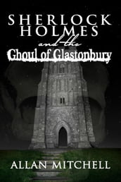 Sherlock Holmes and the Ghoul of Glastonbury