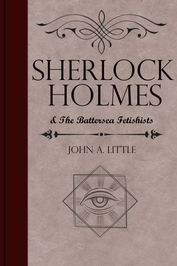 Sherlock Holmes and the Battersea Fetishists - John A. Little