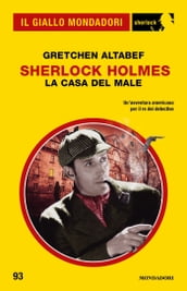 Sherlock Holmes. La casa del male (Il Giallo Mondadori Sherlock)