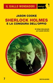 Sherlock Holmes e la congiura dell oppio (Il Giallo Mondadori Sherlock)