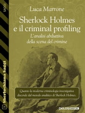 Sherlock Holmes e il criminal profiling. L analisi abduttiva della scena del crimine
