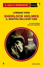 Sherlock Holmes - Il mostro dell East End (Il Giallo Mondadori Sherlock)