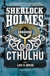 Sherlock Holmes e l orrore di Cthulhu. Sherlock Holmes vs Cthulhu. Vol. 2