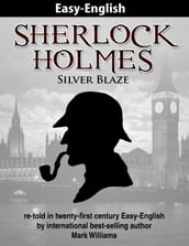 Sherlock Holmes re-told in twenty-first century Easy-English : Silver Blaze