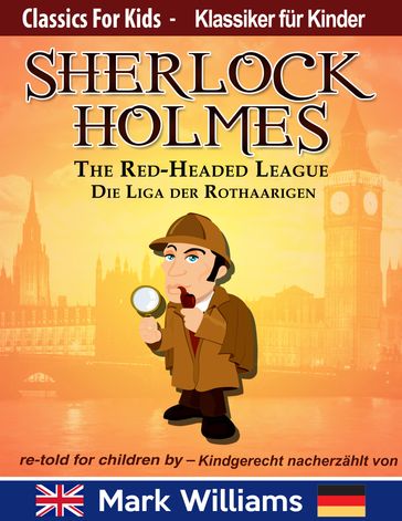 Sherlock Holmes re-told for children / kindgerecht nacherzählt : The Red-Headed League / Die Liga der Rothaarigen - Daniela Maizner - Mark Williams