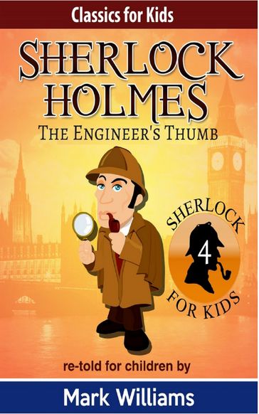 Sherlock Holmes re-told for children: The Engineer's Thumb - Mark Williams