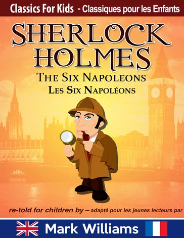 Sherlock Holmes re-told for children / adapté pour les jeunes lecteurs - The Six Napoleons / Les Six Napoléons - Mark Williams