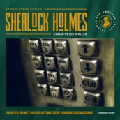 Sherlock Holmes und die automatische Kombinationsmaschine - Eine neue Sherlock Holmes Kriminalgeschichte (Ungekürzt)