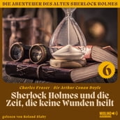 Sherlock Holmes und die Zeit, die keine Wunden heilt (Die Abenteuer des alten Sherlock Holmes, Folge 6)