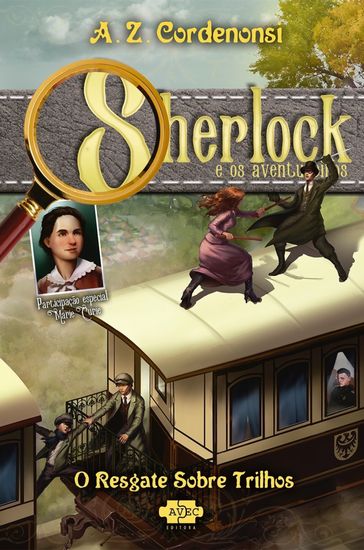 Sherlock e os aventureiros: o resgate sobre trilhos - A.Z. Cordenonsi