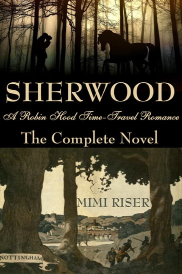 Sherwood (A Robin Hood Time-Travel Romance) The Complete Novel - Mimi Riser
