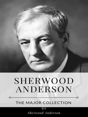 Sherwood Anderson The Major Collection