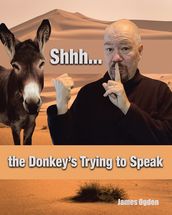 Shhh... the Donkey s Trying to Speak