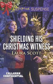 Shielding His Christmas Witness (Mills & Boon Love Inspired Suspense) (Callahan Confidential, Book 1)