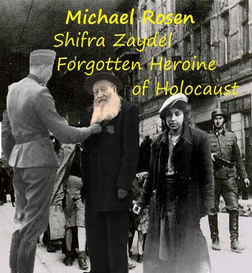 Shifra Zaydel: Forgotten Heroine of Holocaust - Michael Rosen