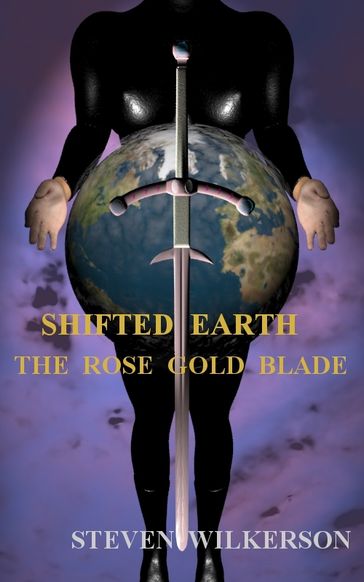 Shifted Earth: The Rose Gold Blade - Steven Wilkerson