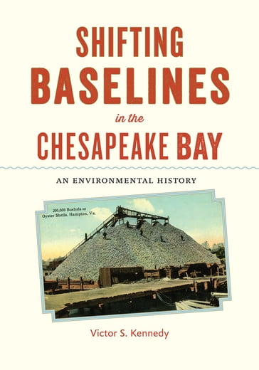 Shifting Baselines in the Chesapeake Bay - Victor S. Kennedy