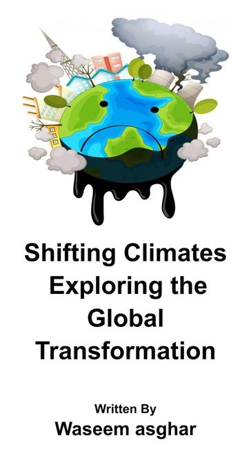 Shifting Climates Exploring the Global Transformation - Waseem Asghar