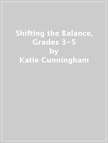 Shifting the Balance, Grades 3-5 - Katie Cunningham - Jan Burkins - Kari Yates