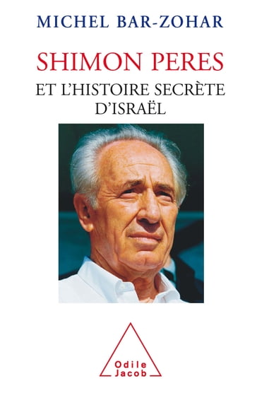 Shimon Peres et l'histoire secrète d'Israël - Michel Bar-Zohar